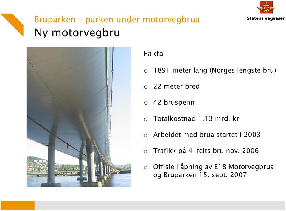 mrd. kr Arbeidet med brua startet i 2003 Trafikk på 4-felts bru nv.