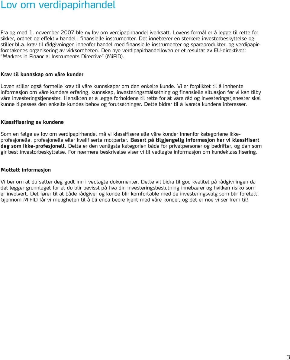 krav til rådgivningen innenfor handel med finansielle instrumenter og spareprodukter, og verdipapirforetakenes organisering av virksomheten.