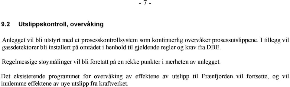 prosessutslippene. I tillegg vil gassdetektorer bli installert på området i henhold til gjeldende regler og krav fra DBE.