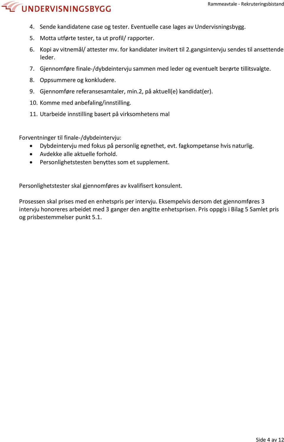 2, på aktuell(e) kandidat(er). 10. Komme med anbefaling/innstilling. 11.