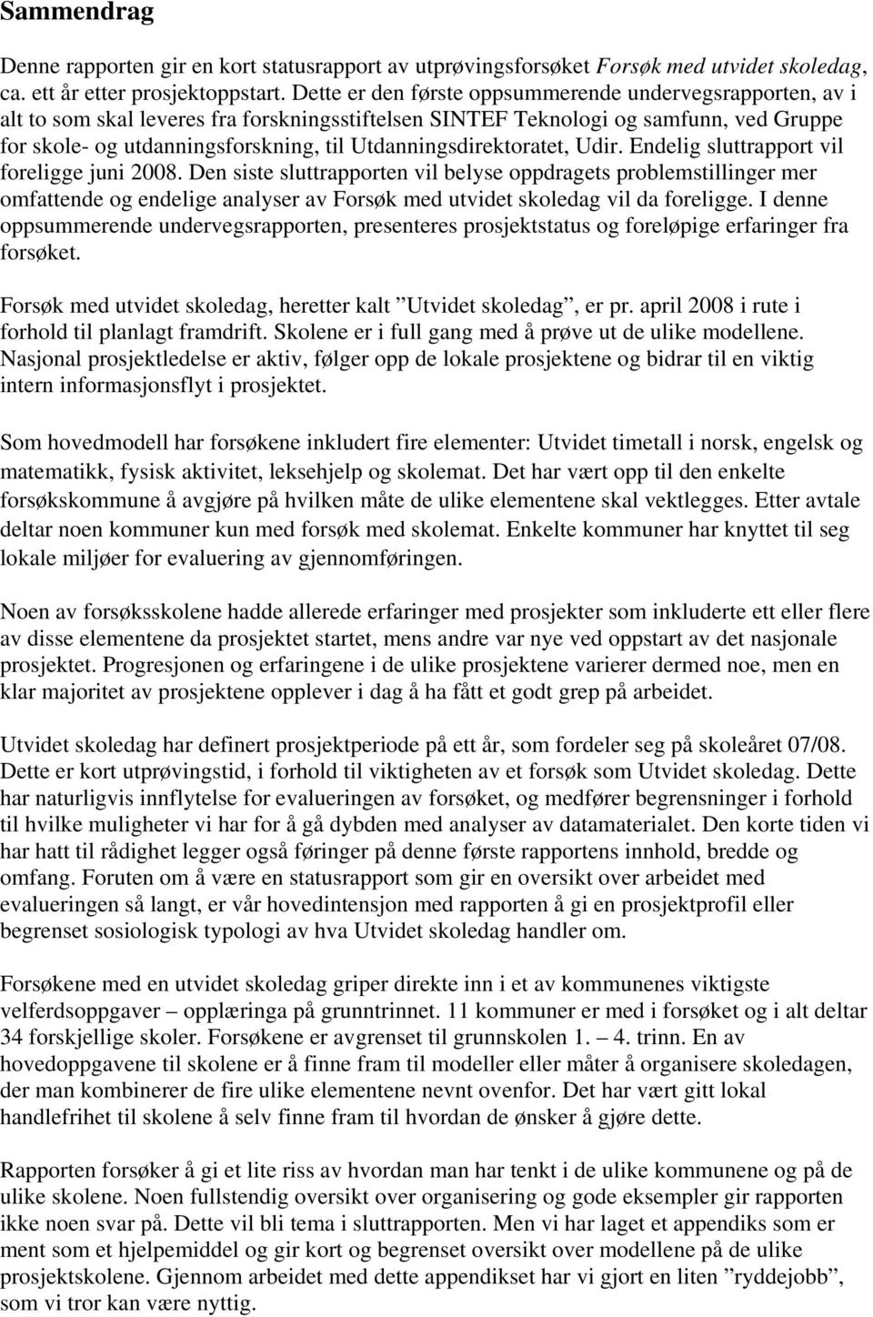 Utdanningsdirektoratet, Udir. Endelig sluttrapport vil foreligge juni 2008.