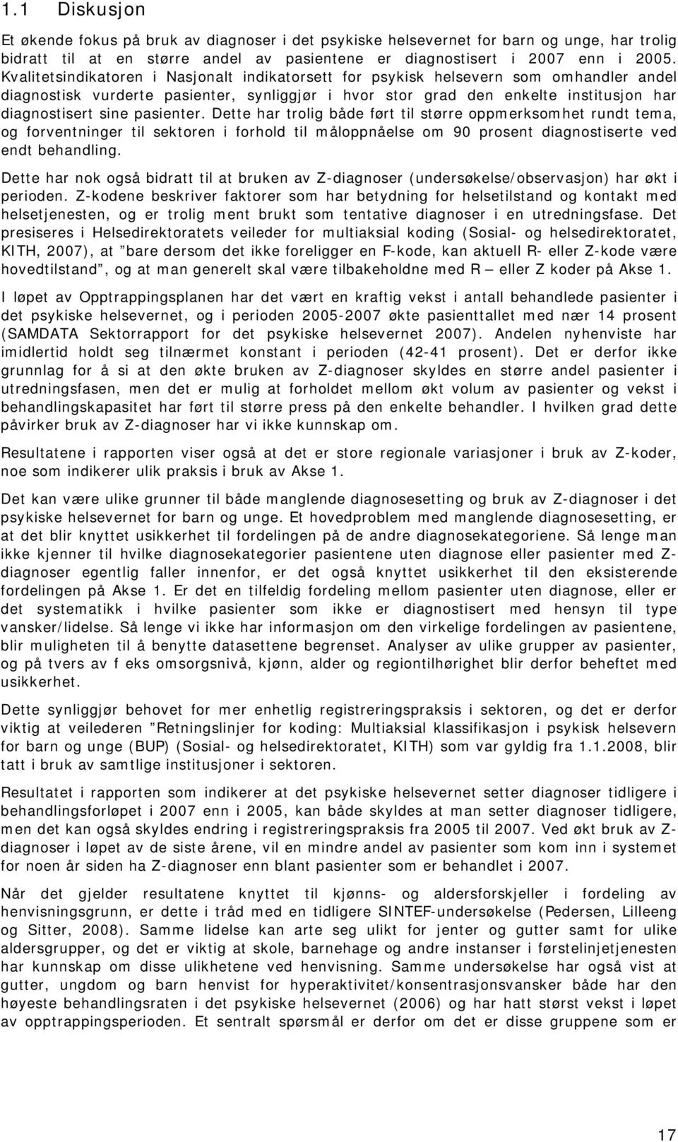 pasienter. Dette har trolig både ført til større oppmerksomhet rundt tema, og forventninger til sektoren i forhold til måloppnåelse om 90 prosent diagnostiserte ved endt behandling.