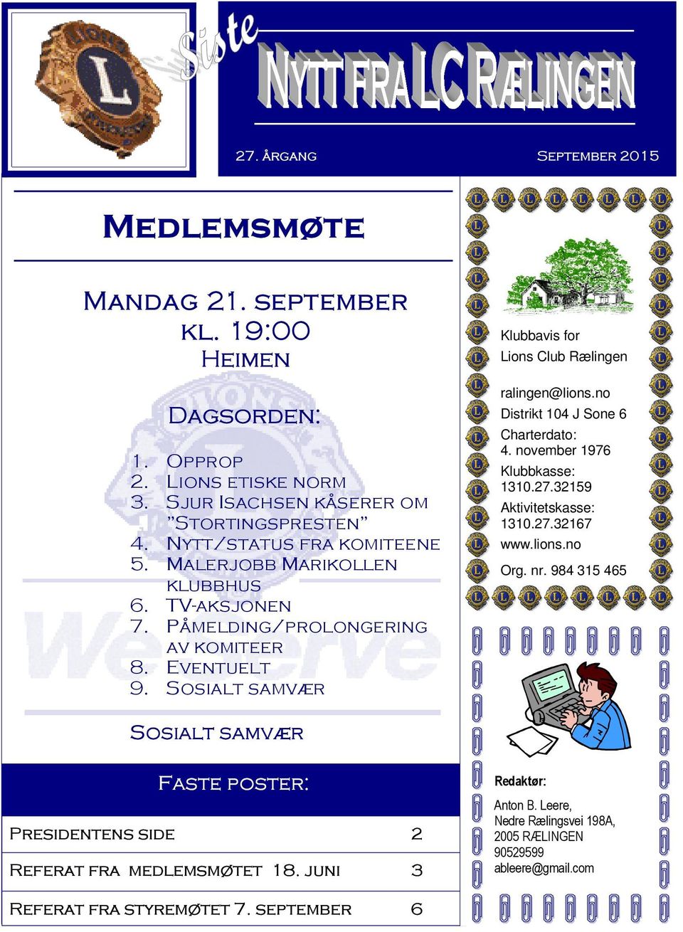 Sosialt samvær Klubbavis for Lions Club Rælingen ralingen@lions.no Distrikt 104 J Sone 6 Charterdato: 4. november 1976 Klubbkasse: 1310.27.32159 Aktivitetskasse: 1310.27.32167 www.