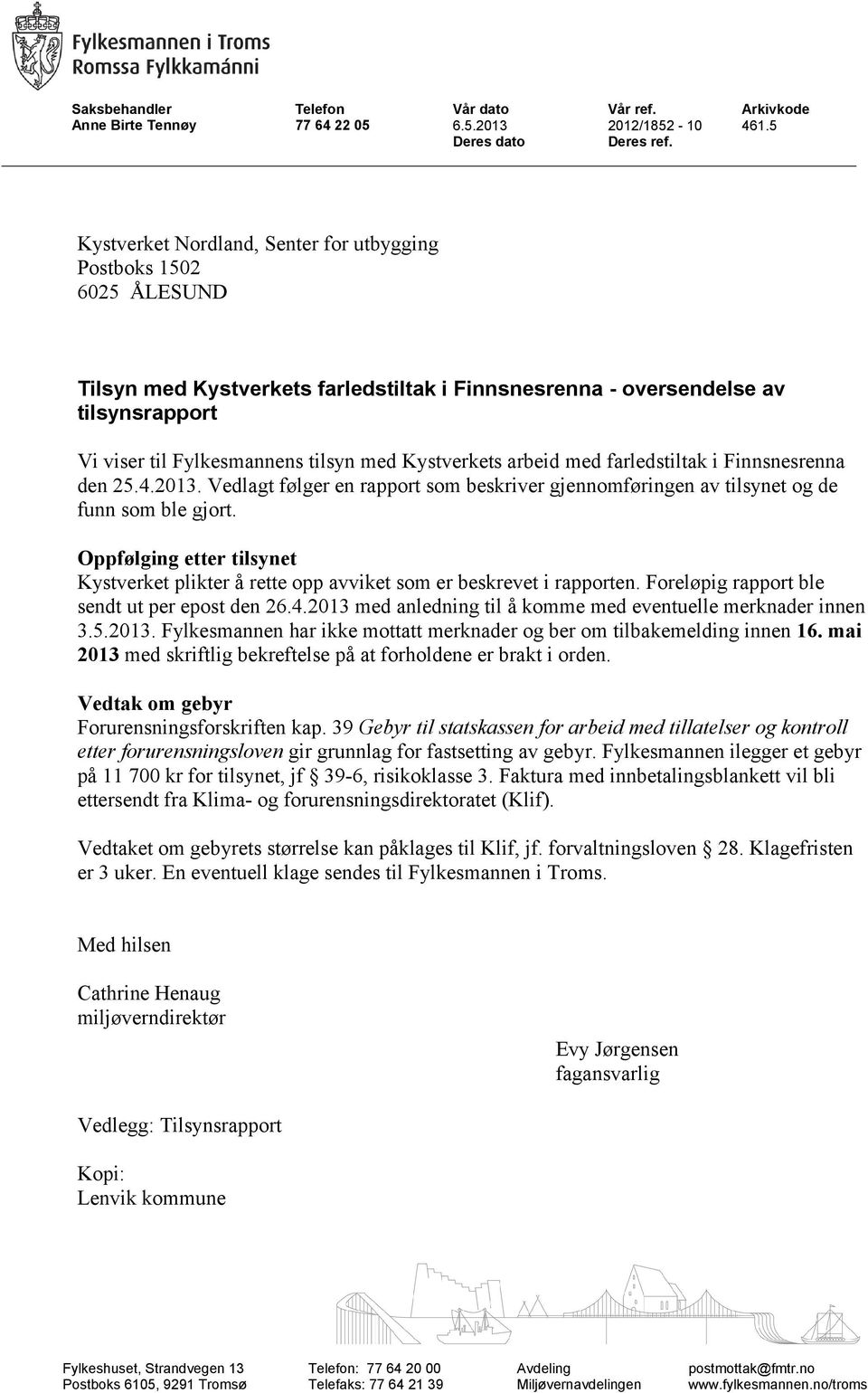 Kystverkets arbeid med farledstiltak i Finnsnesrenna den 25.4.2013. Vedlagt følger en rapport som beskriver gjennomføringen av tilsynet og de funn som ble gjort.