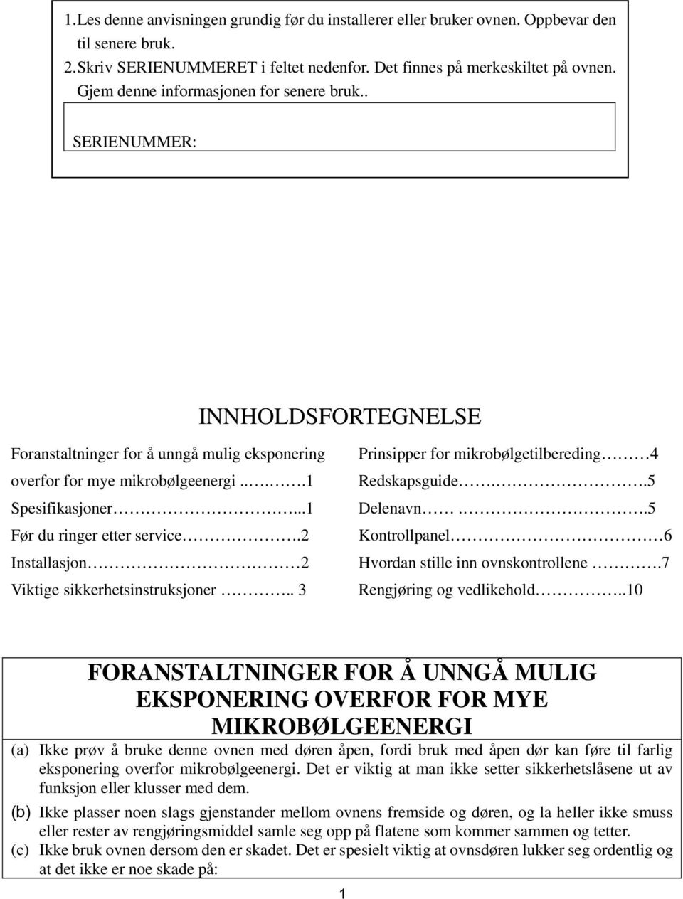 ..1 Før du ringer etter service.2 Installasjon 2 Viktige sikkerhetsinstruksjoner.. 3 Prinsipper for mikrobølgetilbereding 4 Redskapsguide..5 Delenavn.