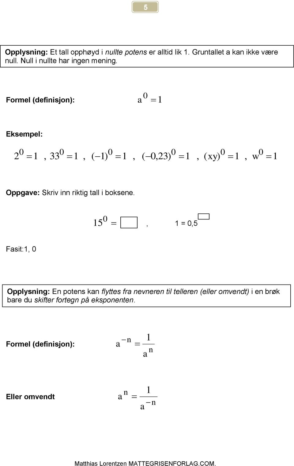 Formel (defiisjo: a 0 Eksempel: 0, 0, ( 0, ( 0, 0, ( 0, w 0 Oppgave: Skriv i riktig tall i