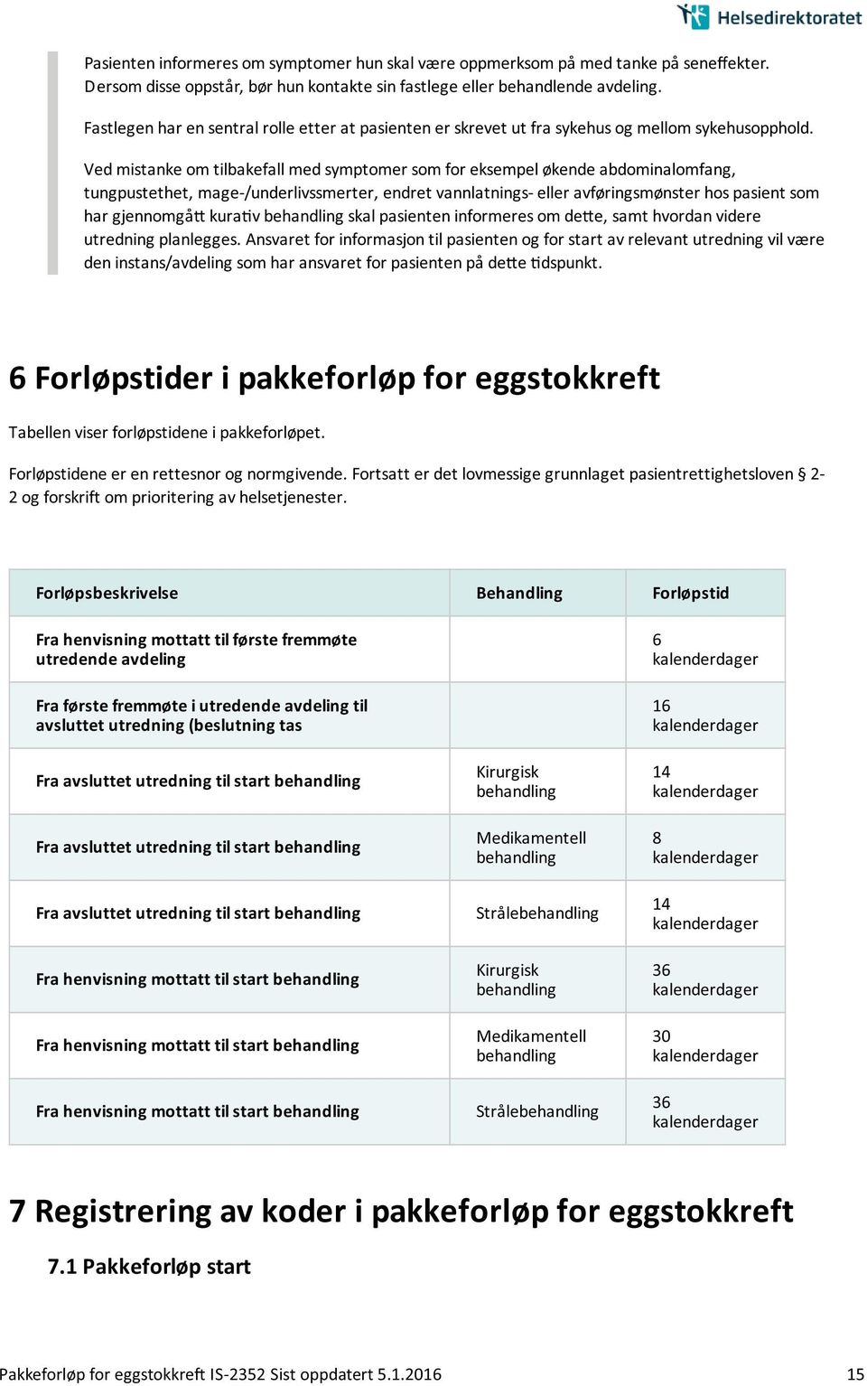 Ved mistanke om tilbakefall med symptomer som for eksempel økende abdominalomfang, tungpustethet, mage-/underlivssmerter, endret vannlatnings- eller avføringsmønster hos pasient som har gjennomga