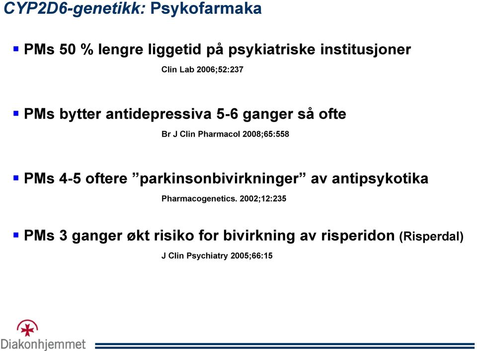2008;65:558 PMs 4-5 oftere parkinsonbivirkninger av antipsykotika Pharmacogenetics.