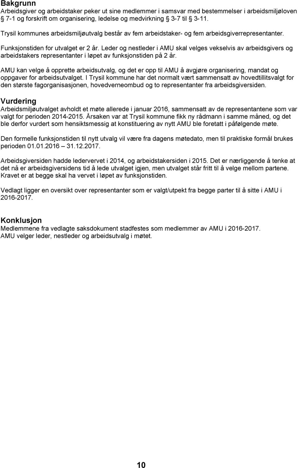 Leder og nestleder i AMU skal velges vekselvis av arbeidsgivers og arbeidstakers representanter i løpet av funksjonstiden på 2 år.