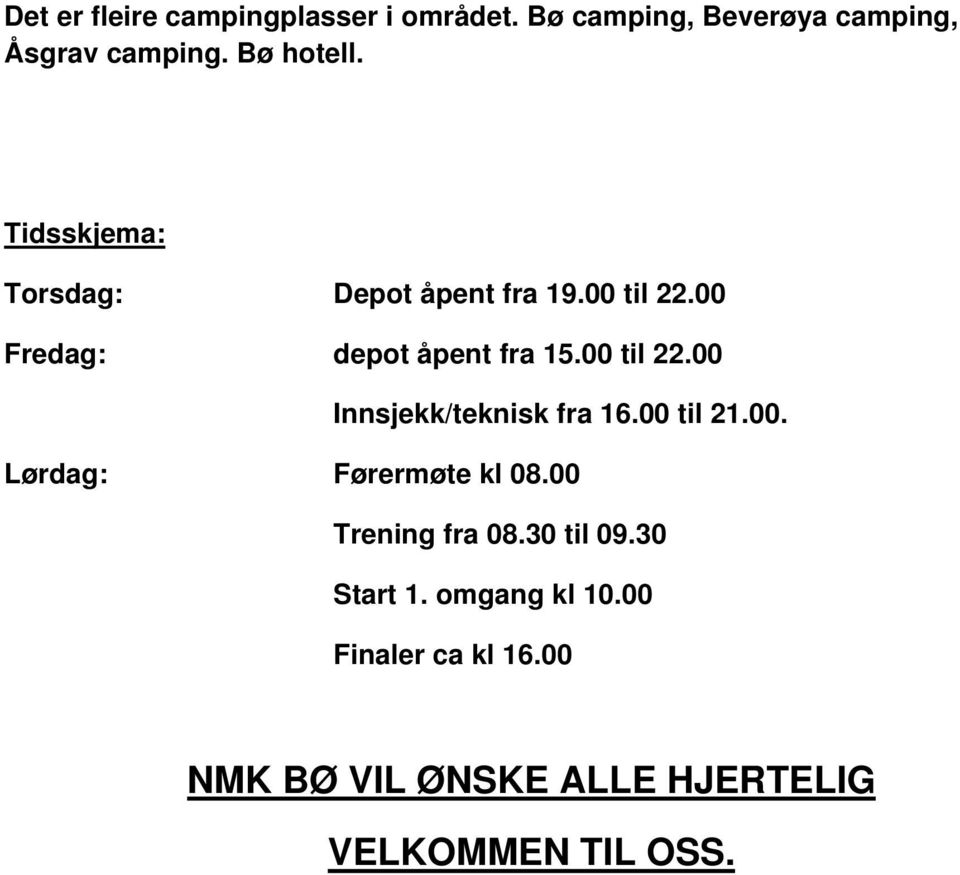 00 til 22.00 Innsjekk/teknisk fra 16.00 til 21.00. Lørdag: Førermøte kl 08.00 Trening fra 08.