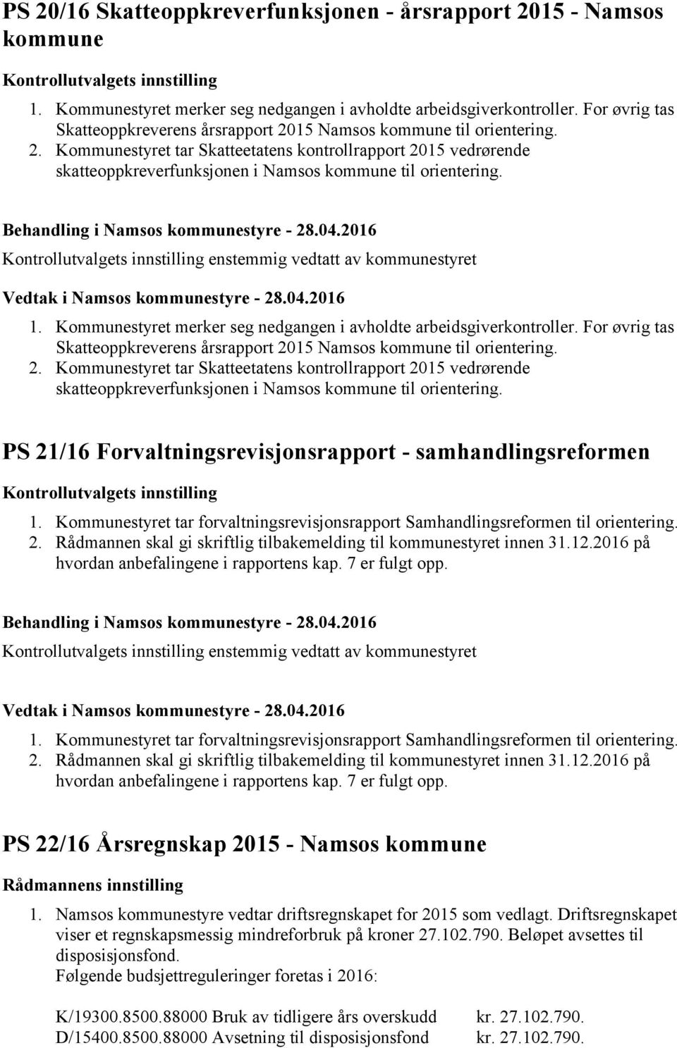 Kontrollutvalgets innstilling enstemmig vedtatt av kommunestyret 1. Kommunestyret merker seg nedgangen i avholdte arbeidsgiverkontroller.