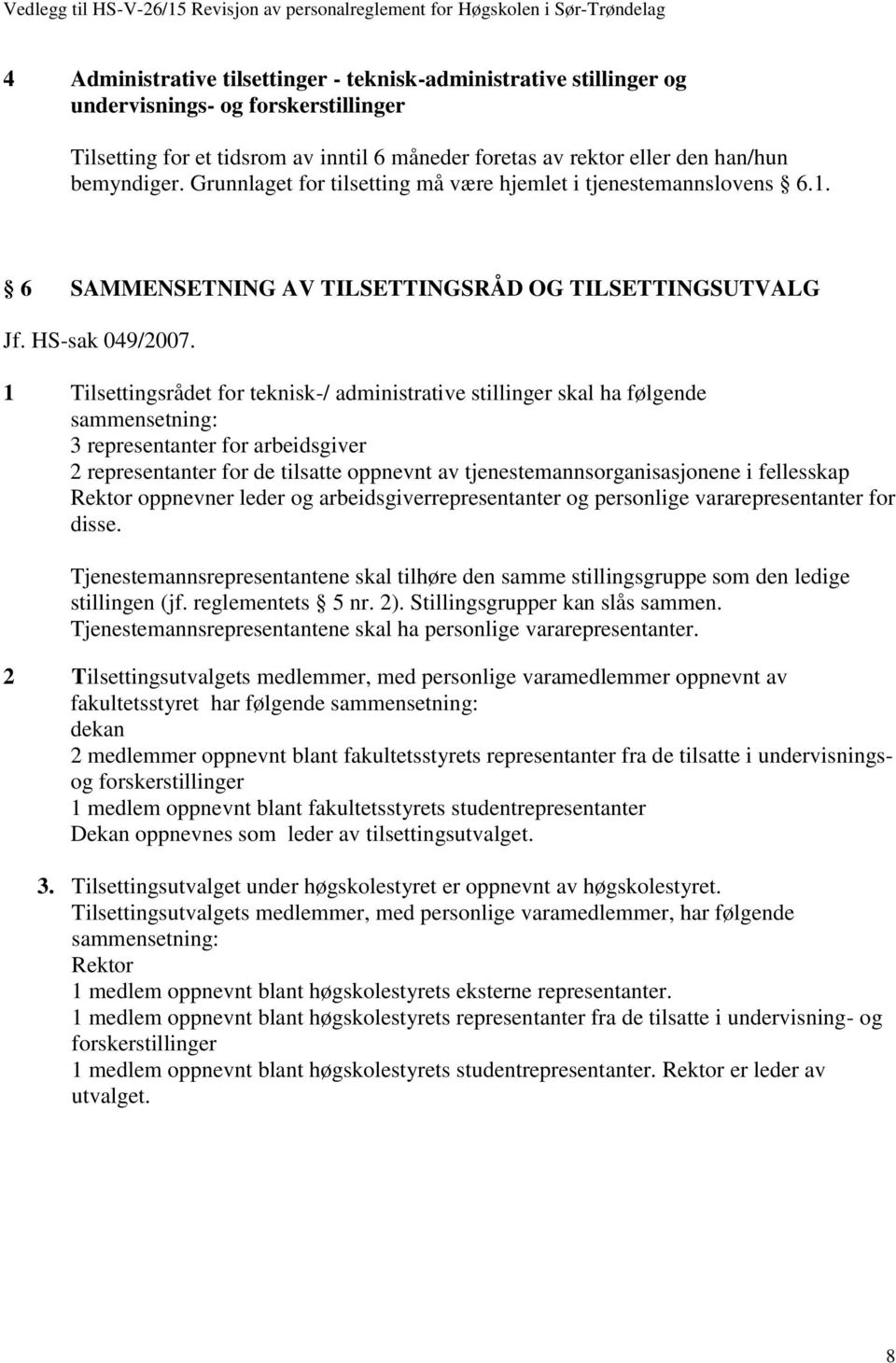 6 SAMMENSETNING AV TILSETTINGSRÅD OG TILSETTINGSUTVALG Jf. HS-sak 049/2007.