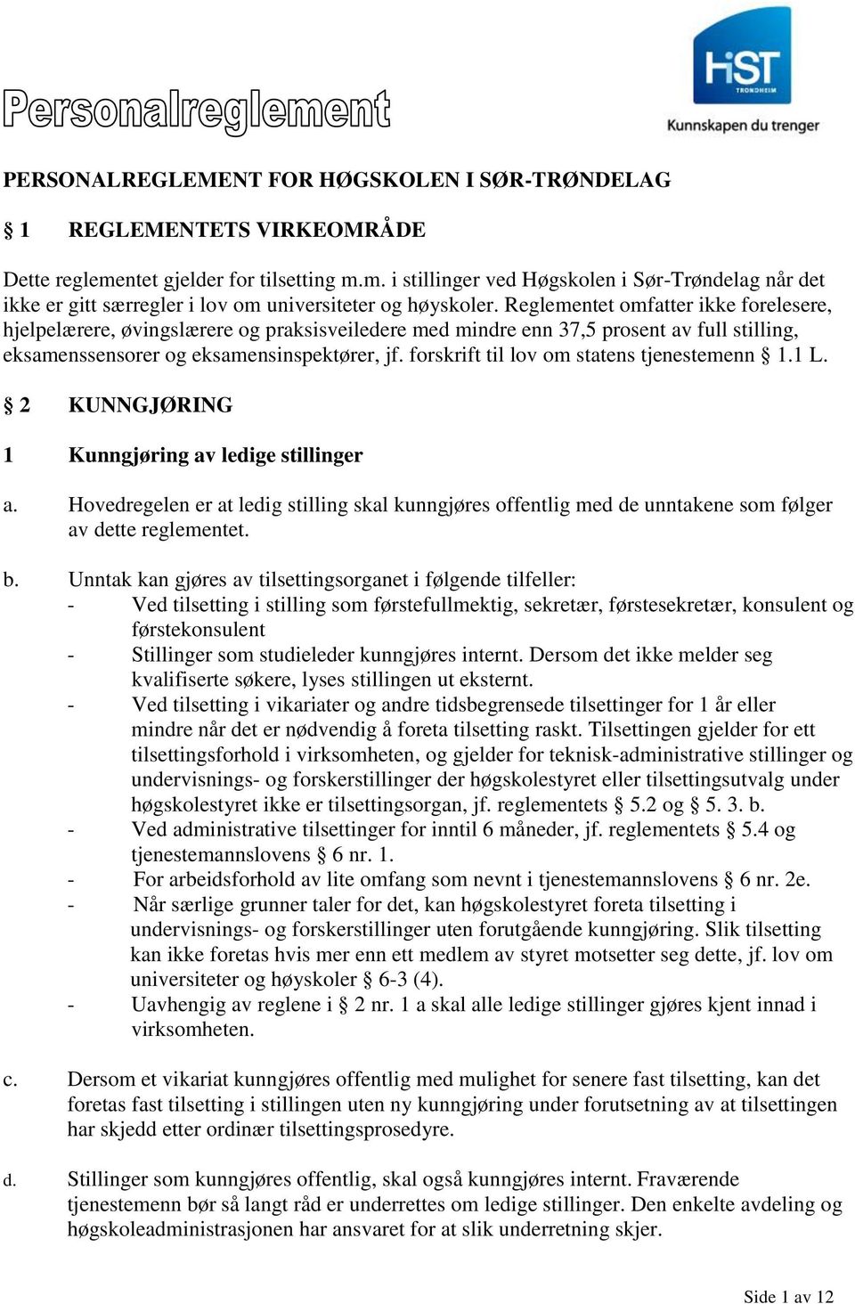 forskrift til lov om statens tjenestemenn 1.1 L. 2 KUNNGJØRING 1 Kunngjøring av ledige stillinger a.