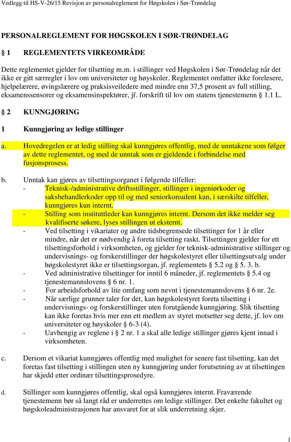 Reglementet omfatter ikke forelesere, hjelpelærere, øvingslærere og praksisveiledere med mindre enn 37,5 prosent av full stilling, eksamenssensorer og eksamensinspektører, jf.