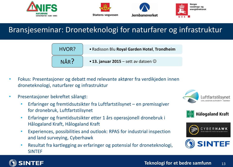 sålangt: Erfaringer og fremtidsutsikter fra Luftfartstilsynet en premissgiver for dronebruk, Luftfartstilsynet Erfaringer og framtidsutsikter etter 1 års operasjonell