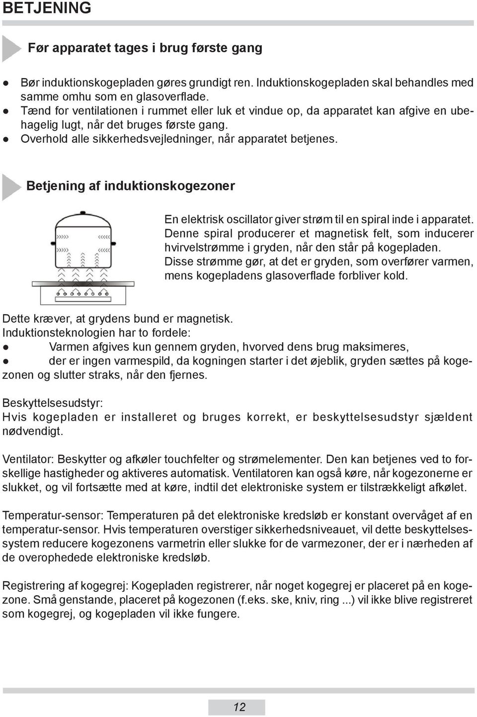 Betjening af induktionskogezoner En elektrisk oscillator giver strøm til en spiral inde i apparatet.