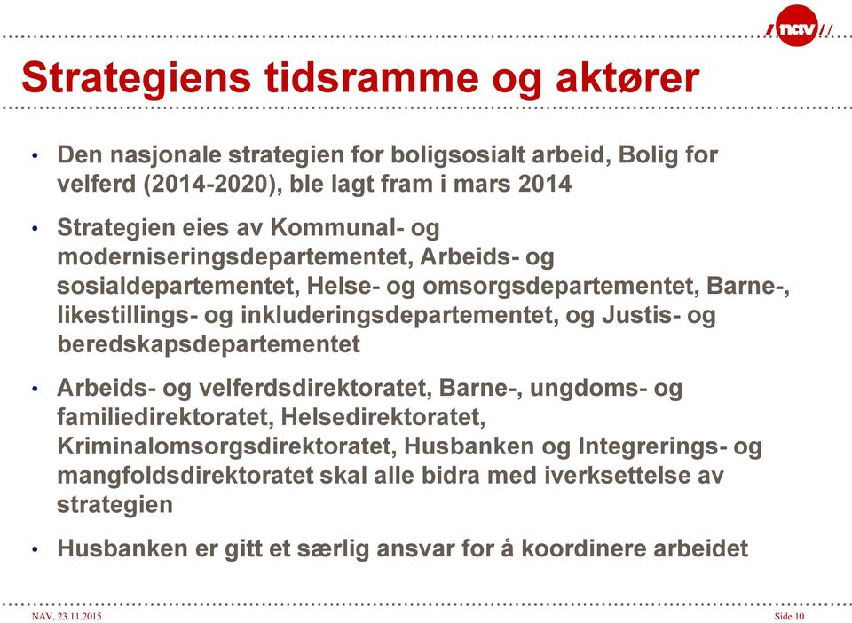 Justis- og beredskapsdepartementet Arbeids- og velferdsdirektoratet, Barne-, ungdoms- og familiedirektoratet, Helsedirektoratet, Kriminalomsorgsdirektoratet,