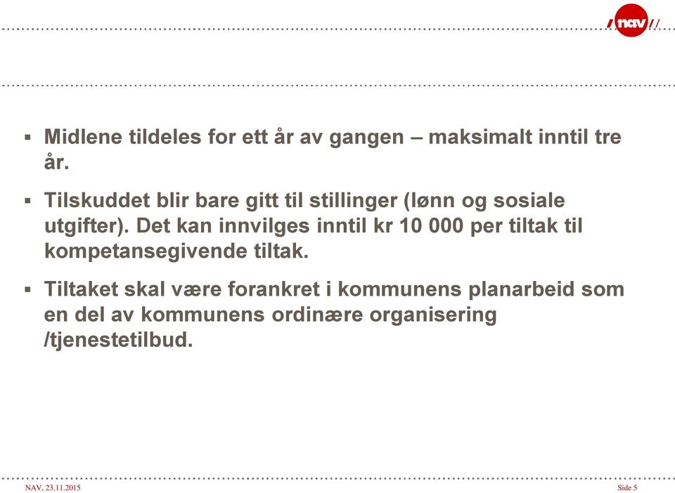 Det kan innvilges inntil kr 10 000 per tiltak til kompetansegivende tiltak.