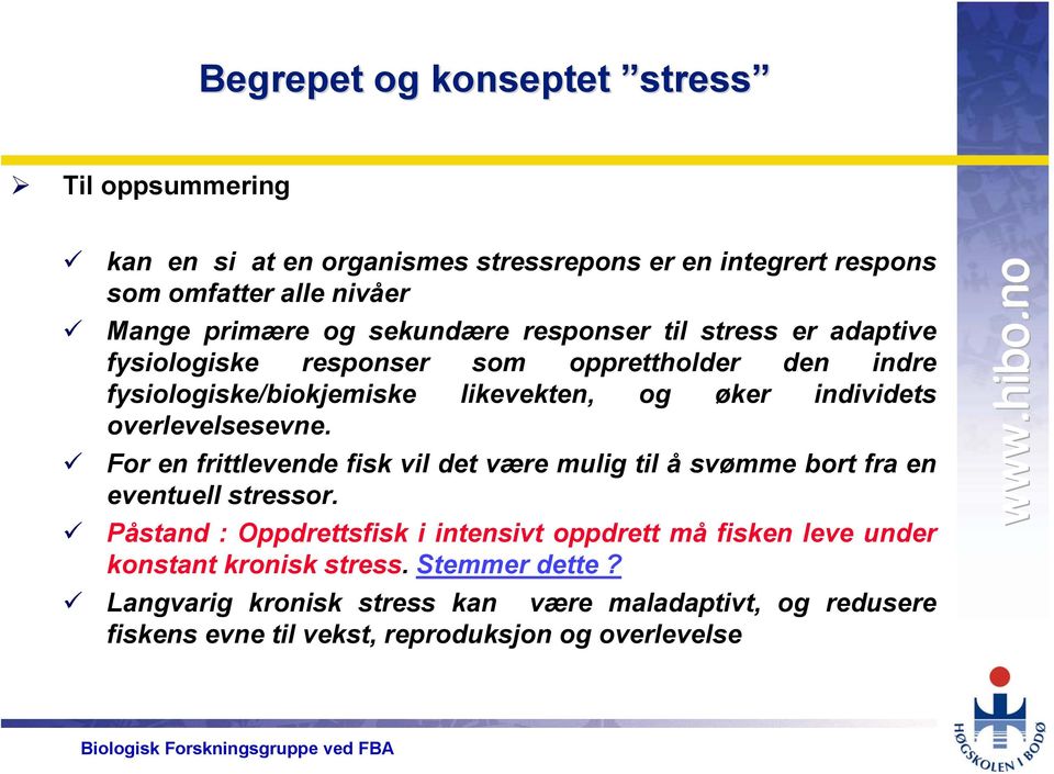 overlevelsesevne. For en frittlevende fisk vil det være mulig til å svømme bort fra en eventuell stressor.