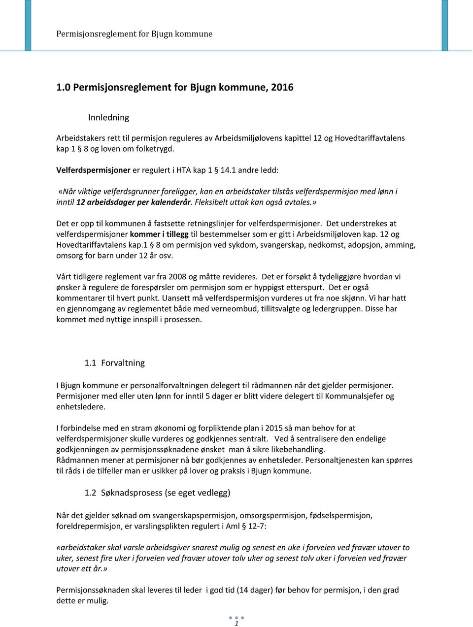 Fleksibelt uttak kan også avtales.» Det er opp til kommunen å fastsette retningslinjer for velferdspermisjoner.