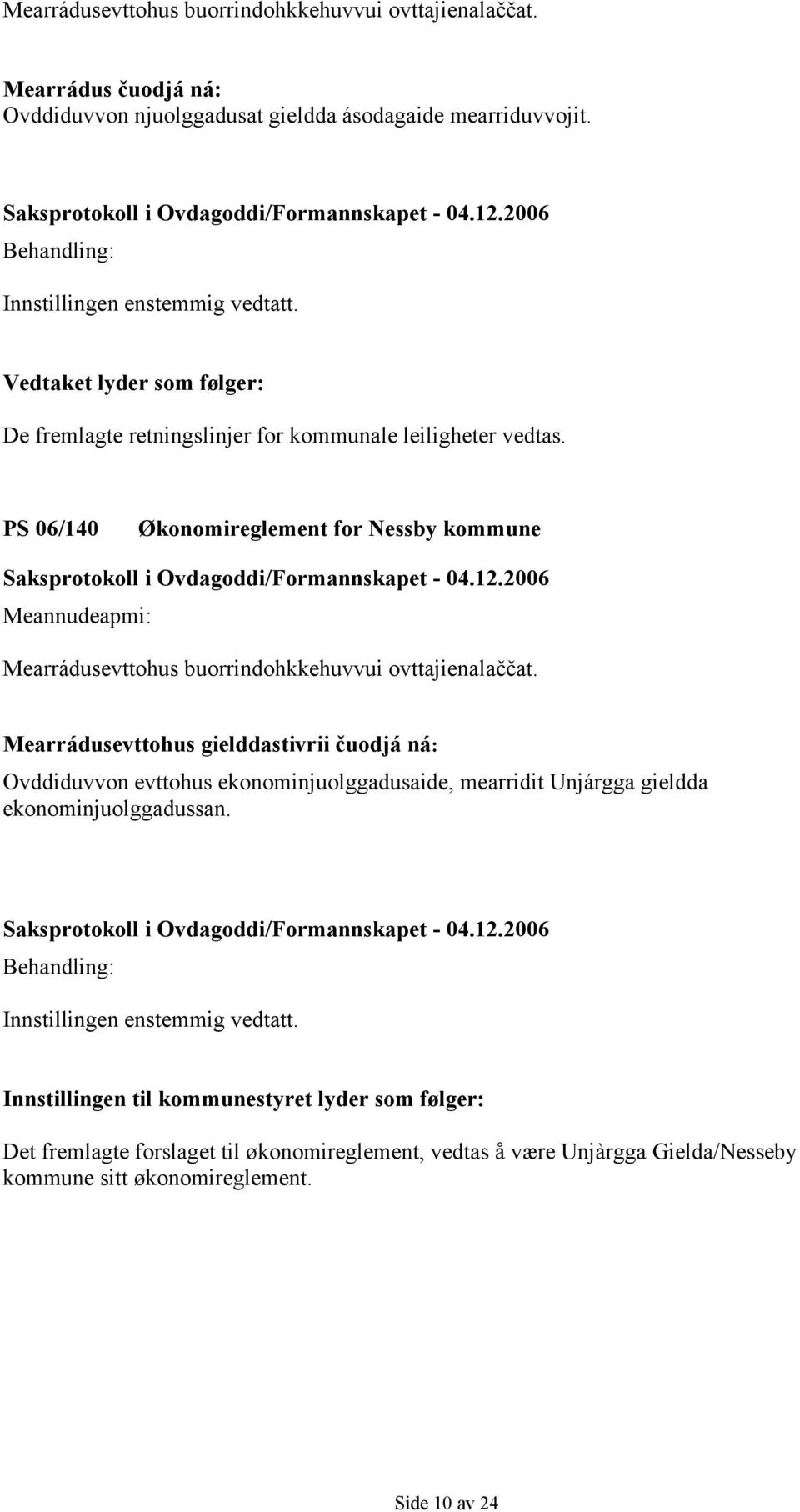 PS 06/140 Økonomireglement for Nessby kommune Mearrádusevttohus gielddastivrii čuodjá ná: Ovddiduvvon evttohus
