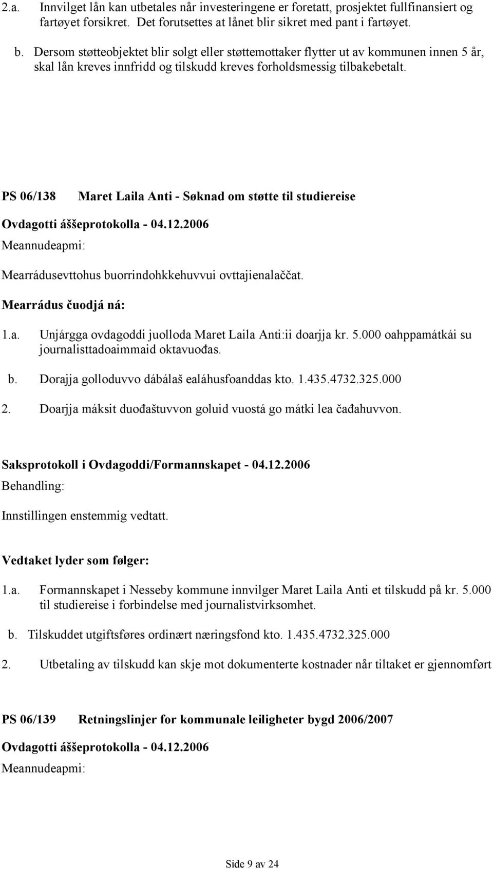 PS 06/138 Maret Laila Anti - Søknad om støtte til studiereise Mearrádus čuodjá ná: 1.a. Unjárgga ovdagoddi juolloda Maret Laila Anti:ii doarjja kr. 5.