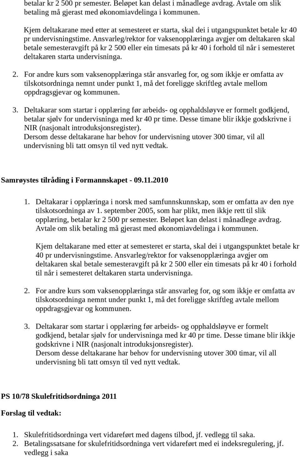 Ansvarleg/rektor for vaksenopplæringa avgjer om deltakaren skal betale semesteravgift på kr 2 