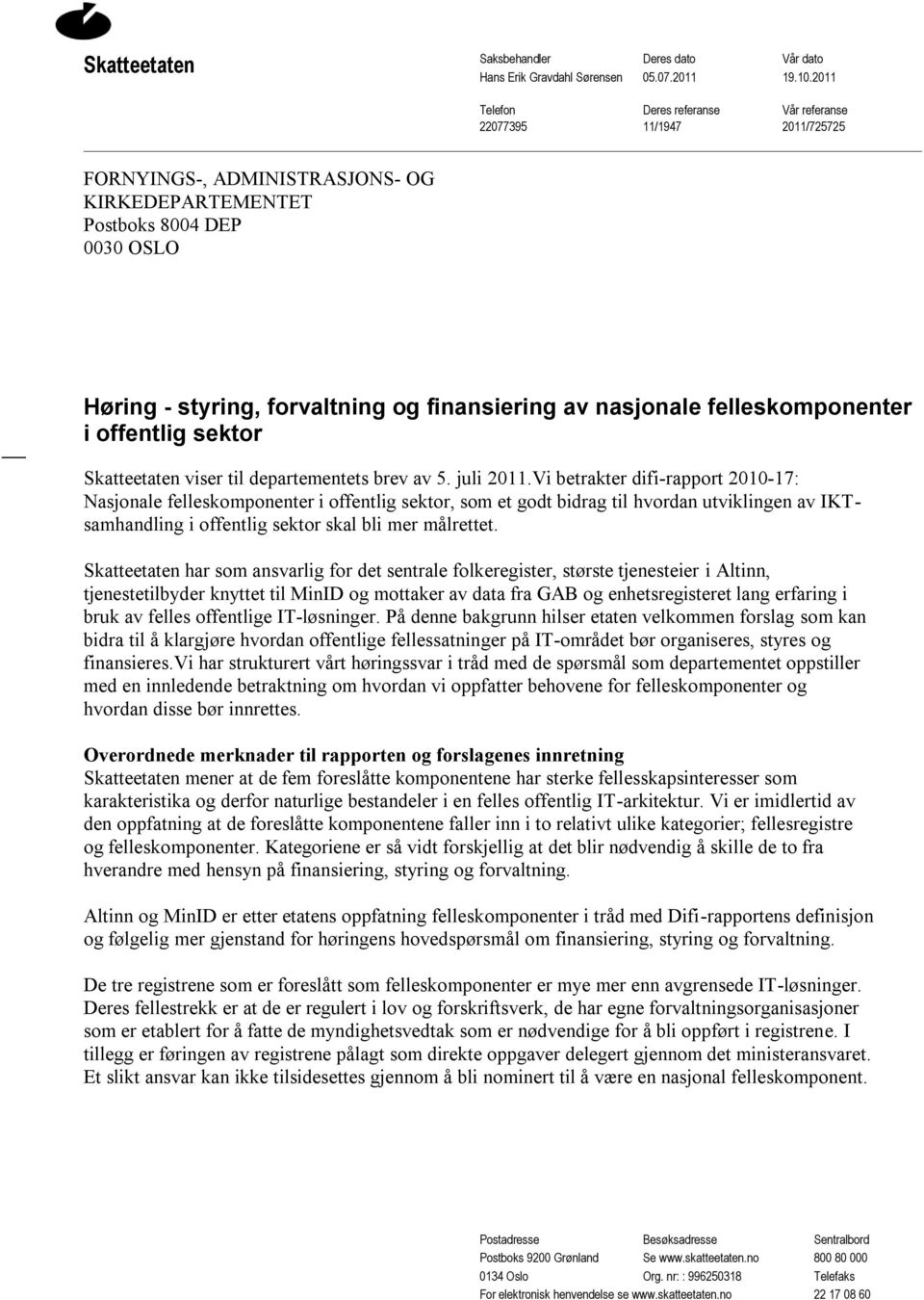 nasjonale felleskomponenter i offentlig sektor Skatteetaten viser til departementets brev av 5. juli 2011.