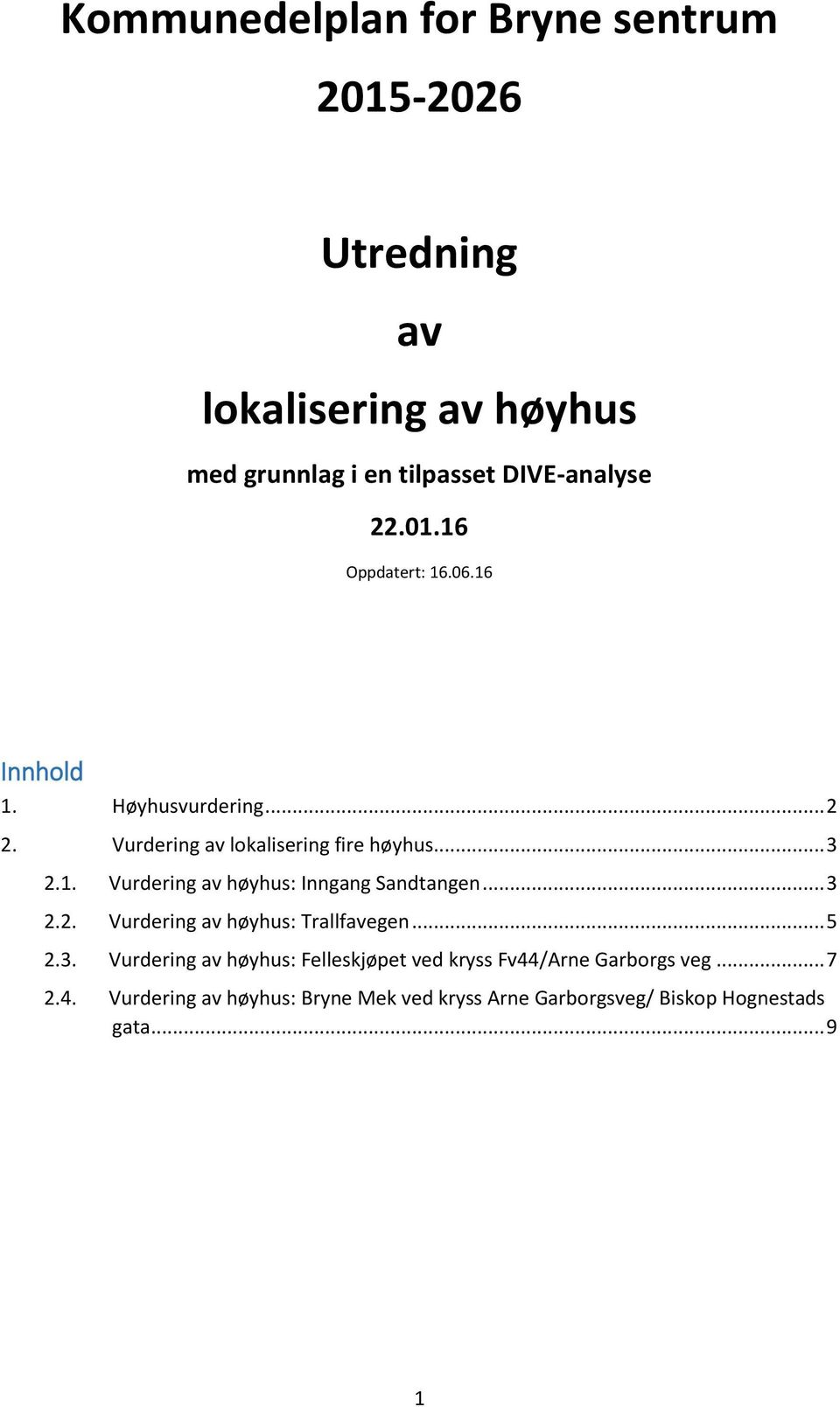 .. 3 2.2. Vurdering av høyhus: Trallfavegen... 5 2.3. Vurdering av høyhus: Felleskjøpet ved kryss Fv44/Arne Garborgs veg.