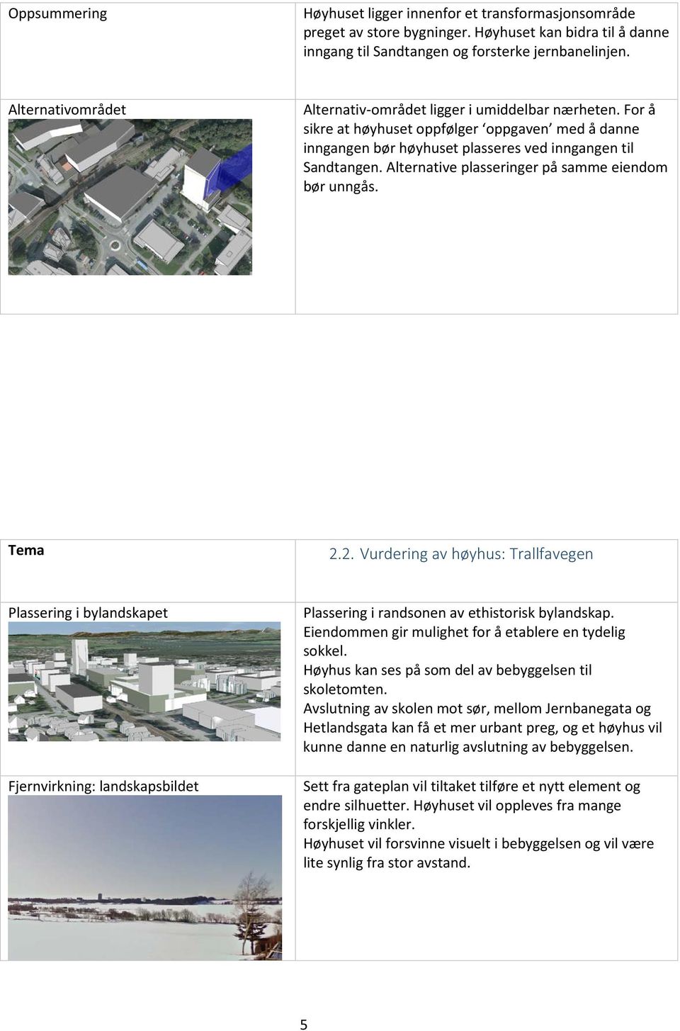 Alternative plasseringer på samme eiendom bør unngås. Tema 2.