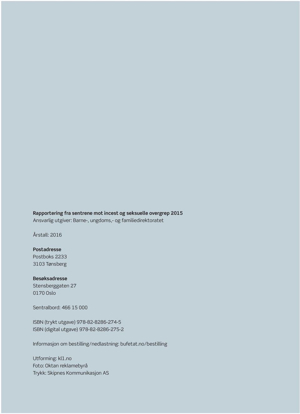 Oslo Sentralbord: 466 15 000 ISBN (trykt utgave) 978-82-8286-274-5 ISBN (digital utgave) 978-82-8286-275-2