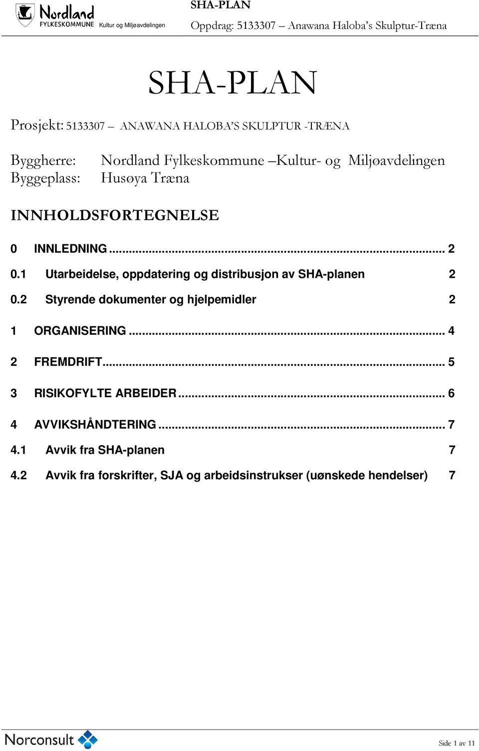 1 Utarbeidelse, oppdatering og distribusjon av SHA-planen 2 0.2 Styrende dokumenter og hjelpemidler 2 1 ORGANISERING.