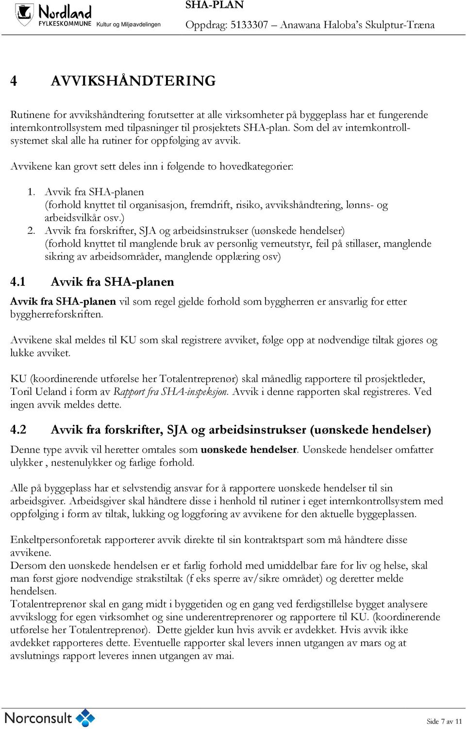 Avvik fra SHA-planen (forhold knyttet til organisasjon, fremdrift, risiko, avvikshåndtering, lønns- og arbeidsvilkår osv.) 2.