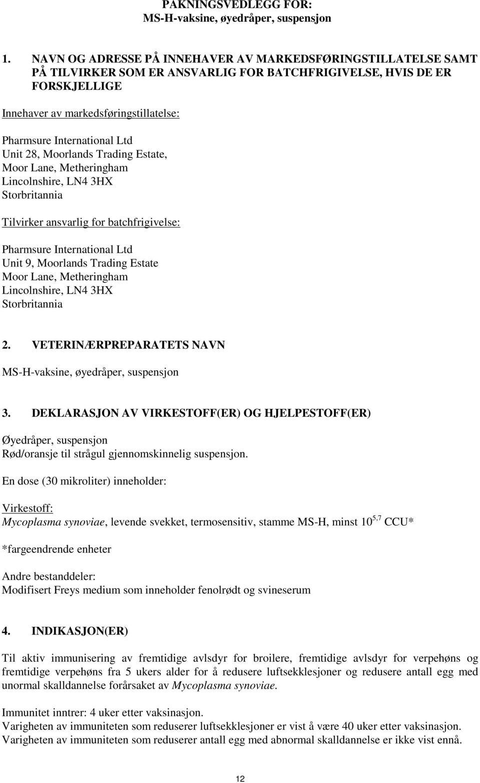 Ltd Unit 28, Moorlands Trading Estate, Moor Lane, Metheringham Lincolnshire, LN4 3HX Storbritannia Tilvirker ansvarlig for batchfrigivelse: Pharmsure International Ltd Unit 9, Moorlands Trading