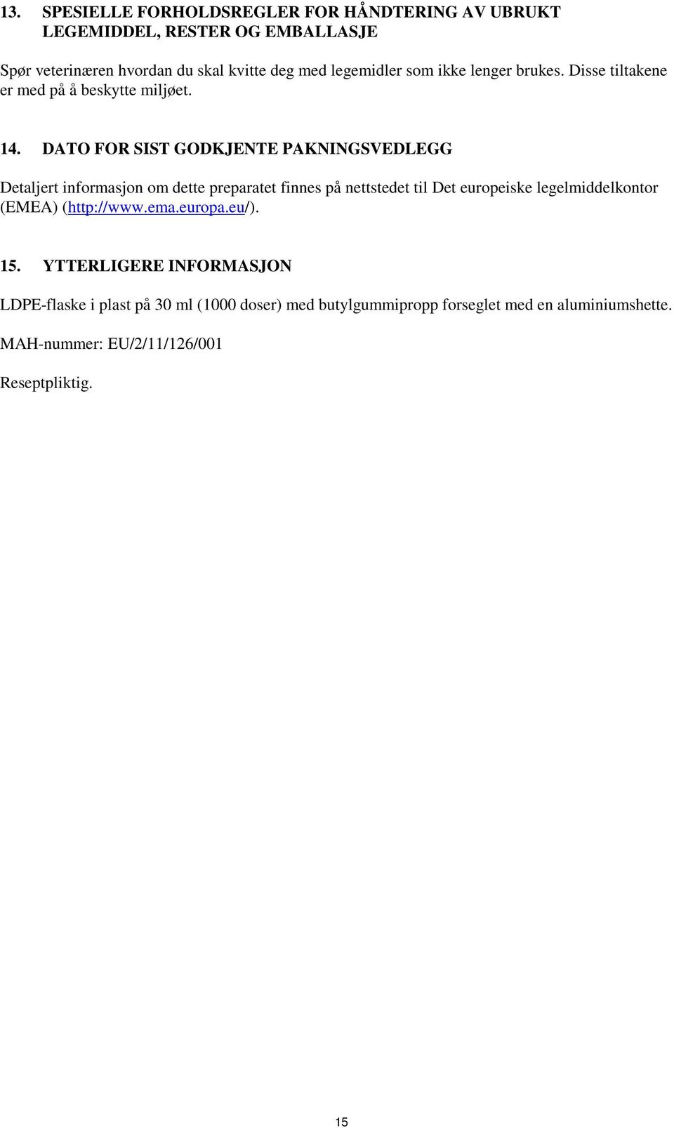 DATO FOR SIST GODKJENTE PAKNINGSVEDLEGG Detaljert informasjon om dette preparatet finnes på nettstedet til Det europeiske legelmiddelkontor