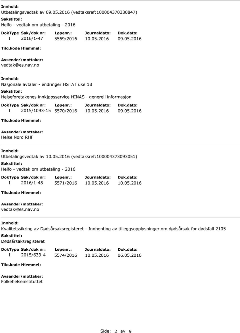 2016 Helse Nord RHF tbetalingsvedtak av (vedtaksref:100004373093051) Helfo - vedtak om utbetaling - 2016 2016/1-48 5571/2016 vedtak@es.nav.