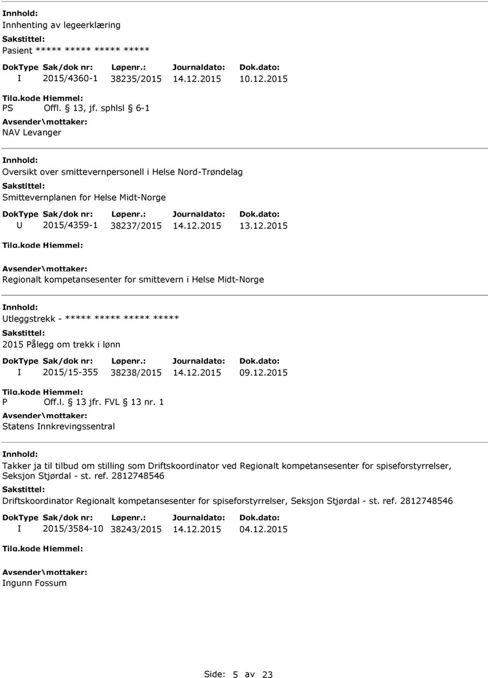 2015 Regionalt kompetansesenter for smittevern i Helse Midt-Norge tleggstrekk - ***** ***** ***** ***** 2015 ålegg om trekk i lønn 2015/15-355 38238/2015 Off.l. 13 jfr. FVL 13 nr.