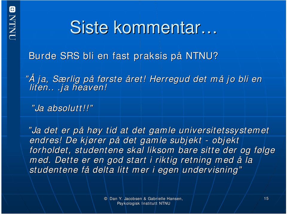 ! Ja det er på p høy y tid at det gamle universitetssystemet endres!