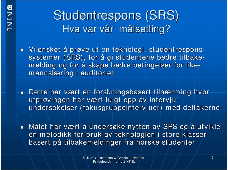 betingelser for like- mannslæring i auditoriet Dette har vært v en forskningsbasert tilnærming hvor utprøvingen har vært v fulgt opp