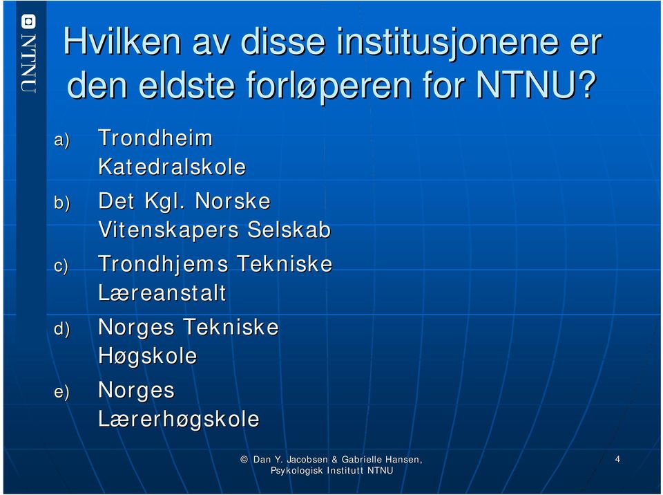 a) Trondheim Katedralskole b) Det Kgl.