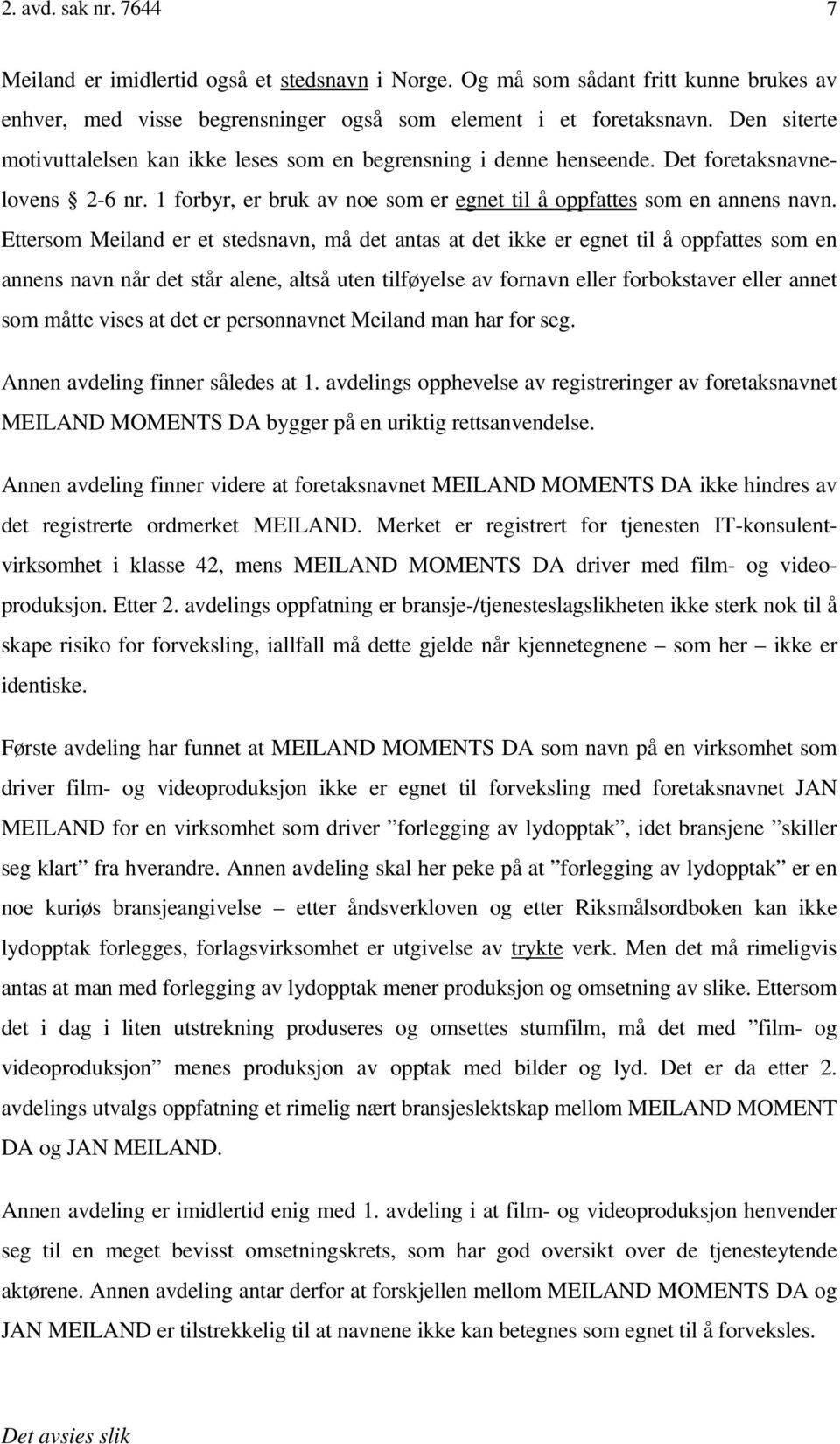 Ettersom Meiland er et stedsnavn, må det antas at det ikke er egnet til å oppfattes som en annens navn når det står alene, altså uten tilføyelse av fornavn eller forbokstaver eller annet som måtte