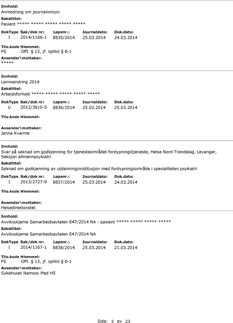 allmennpsykiatri Søknad om godkjenning av utdanningsinstitusjon med fordypningsområde i spesialiteten psykiatri 2013/2727-9 8837/2014 Helsedirektoratet