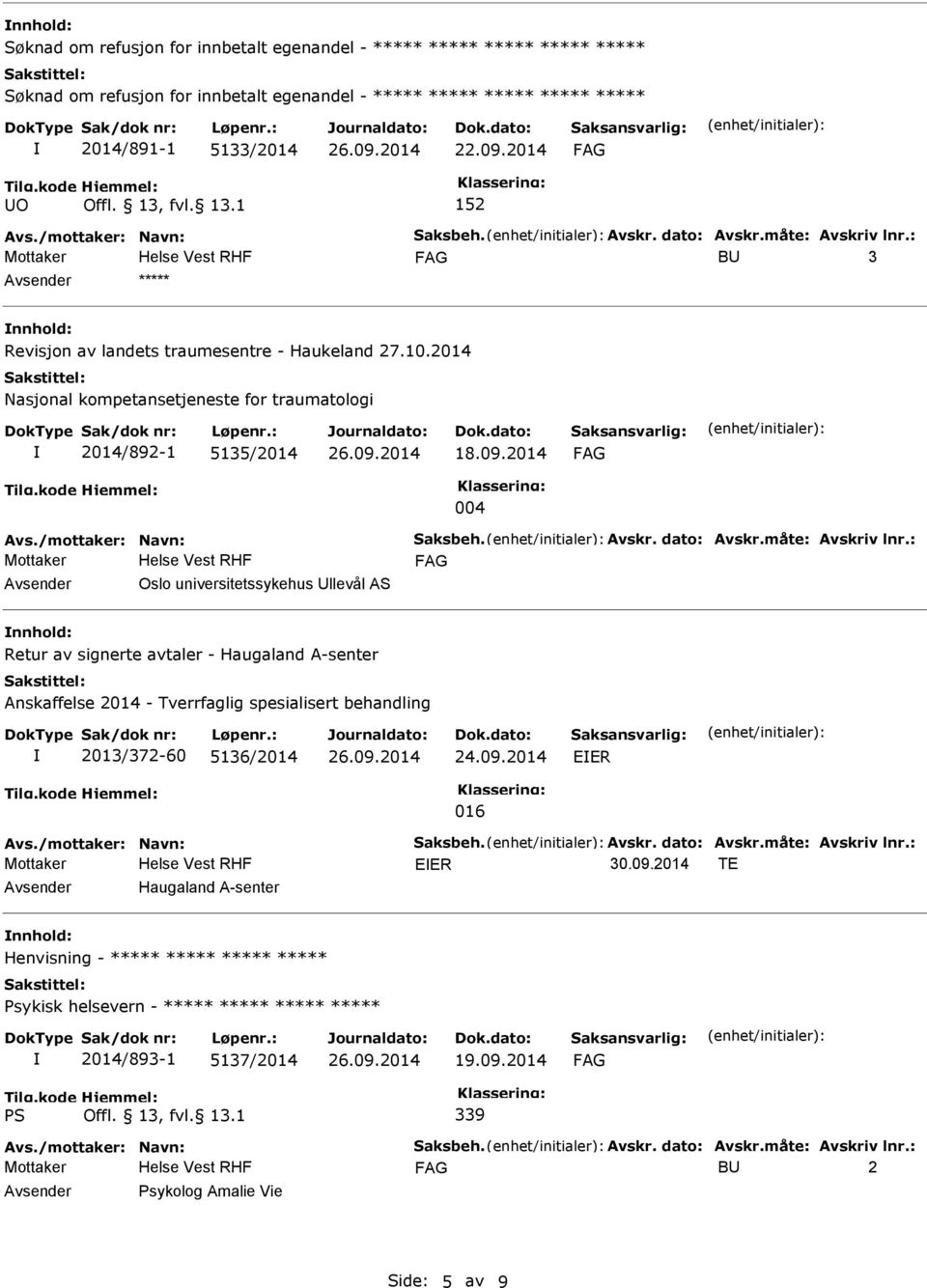 2014 Nasjonal kompetansetjeneste for traumatologi 2014/892-1 5135/2014 18.09.2014 004 Avs./mottaker: Navn: Saksbeh. Avskr. dato: Avskr.måte: Avskriv lnr.