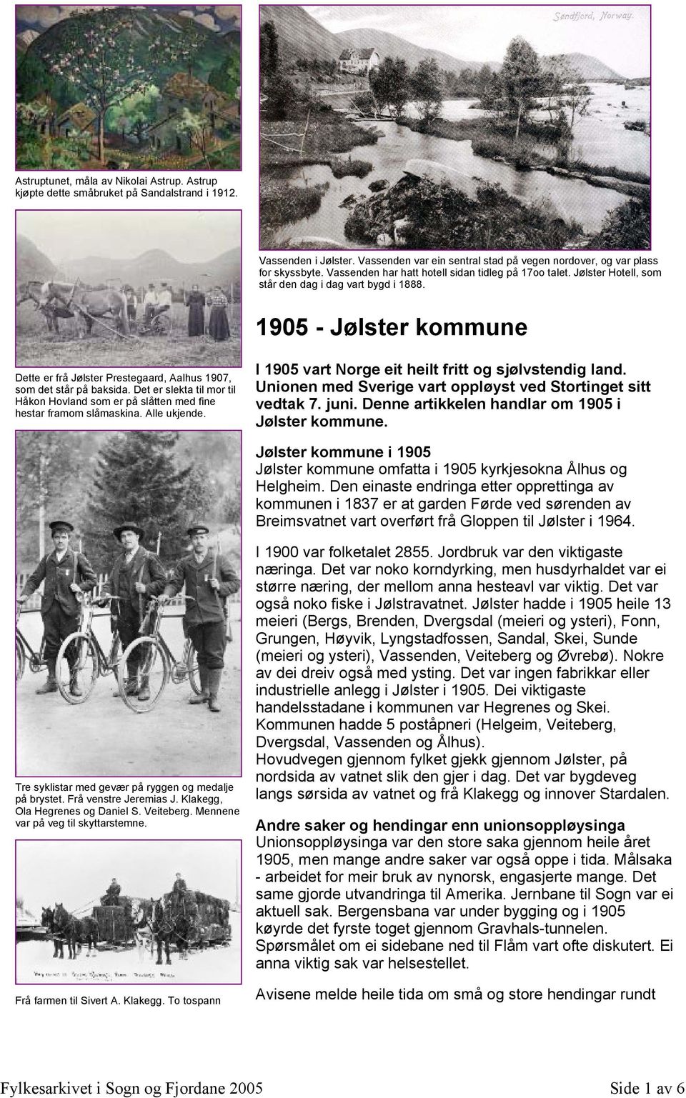 1905 - Jølster kommune Dette er frå Jølster Prestegaard, Aalhus 1907, som det står på baksida. Det er slekta til mor til Håkon Hovland som er på slåtten med fine hestar framom slåmaskina.