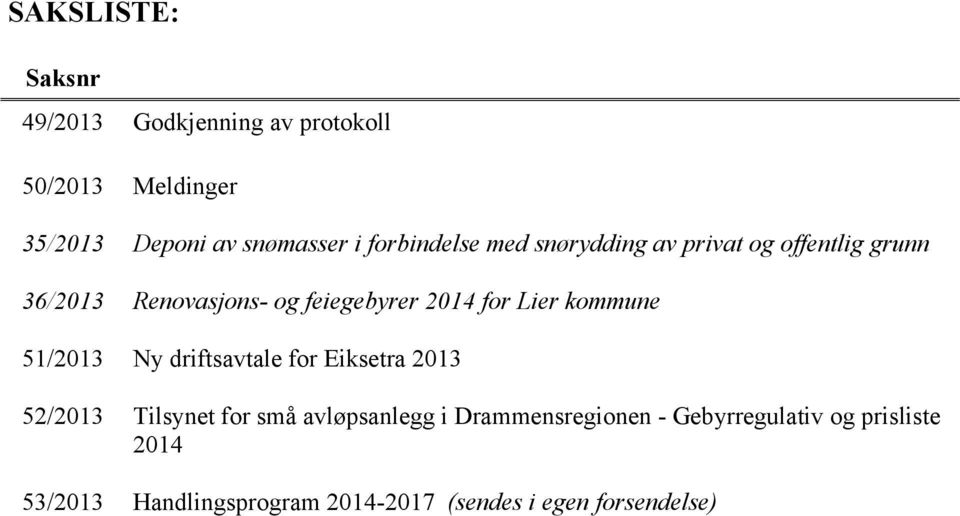 Lier kommune 51/2013 Ny driftsavtale for Eiksetra 2013 52/2013 Tilsynet for små avløpsanlegg i