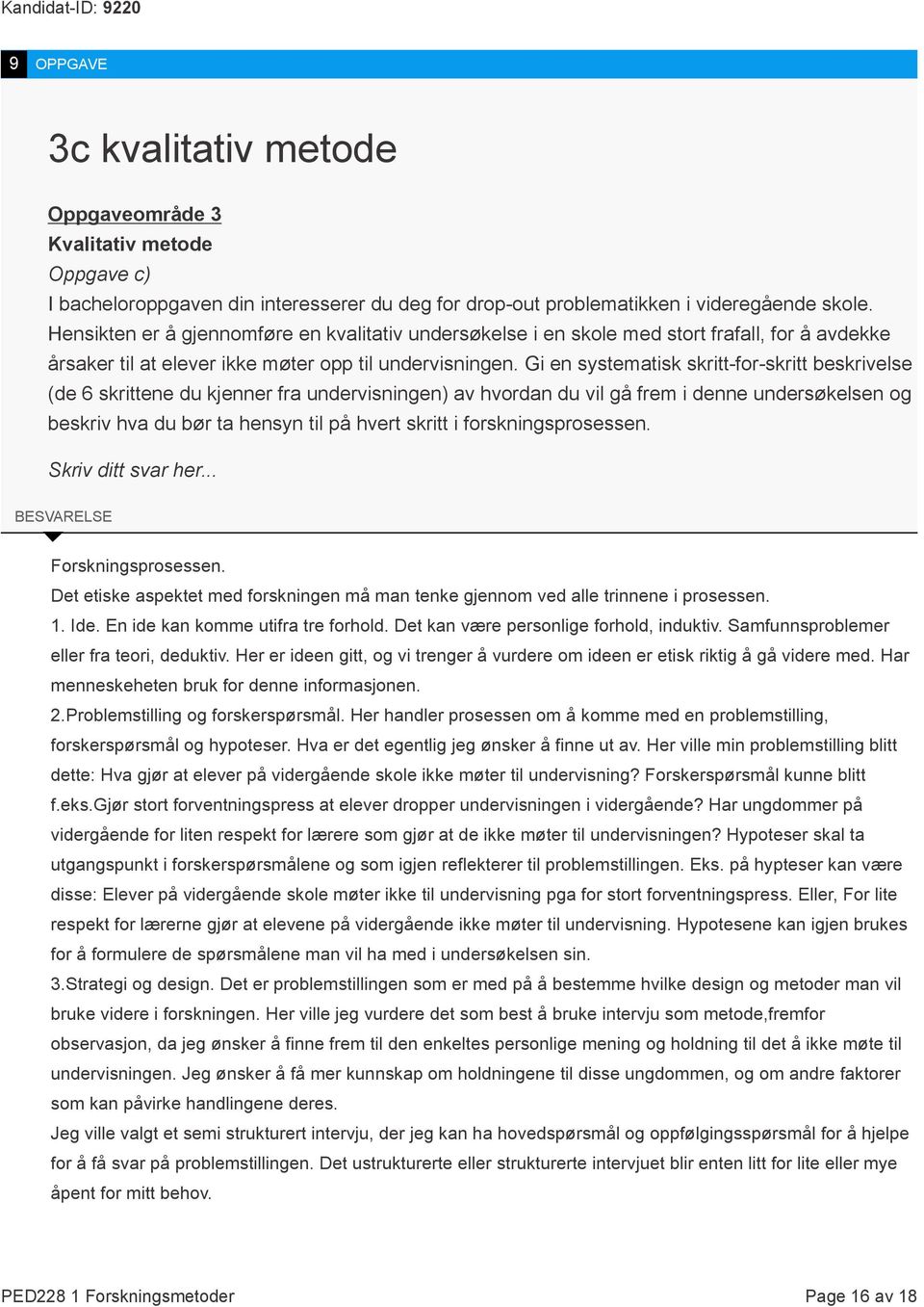 Gi en systematisk skritt-for-skritt beskrivelse (de 6 skrittene du kjenner fra undervisningen) av hvordan du vil gå frem i denne undersøkelsen og beskriv hva du bør ta hensyn til på hvert skritt i