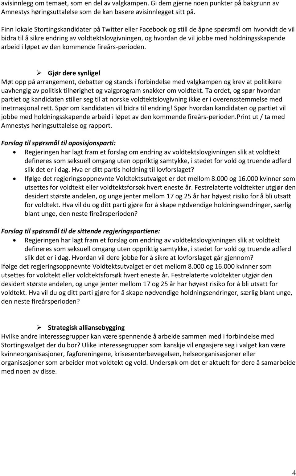 holdningsskapende arbeid i løpet av den kommende fireårs-perioden. Gjør dere synlige!