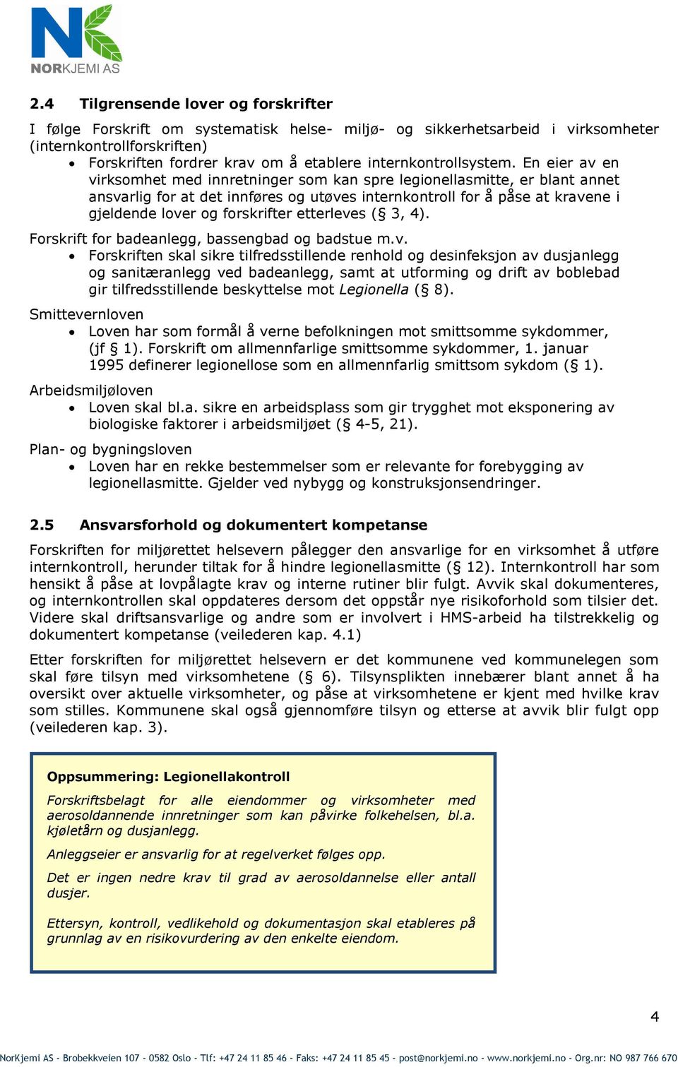 En eier av en virksomhet med innretninger som kan spre legionellasmitte, er blant annet ansvarlig for at det innføres og utøves internkontroll for å påse at kravene i gjeldende lover og forskrifter