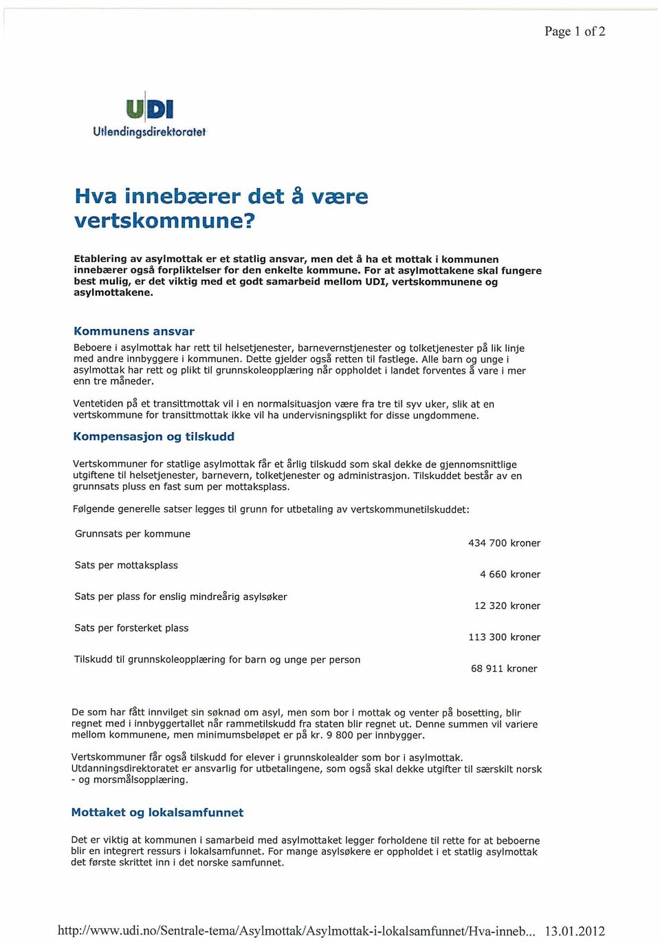 For at asylmottakene skal fungere best mulig, er det viktig med et godt samarbeid mellom UD!, vertskommunene og asylmottakene.