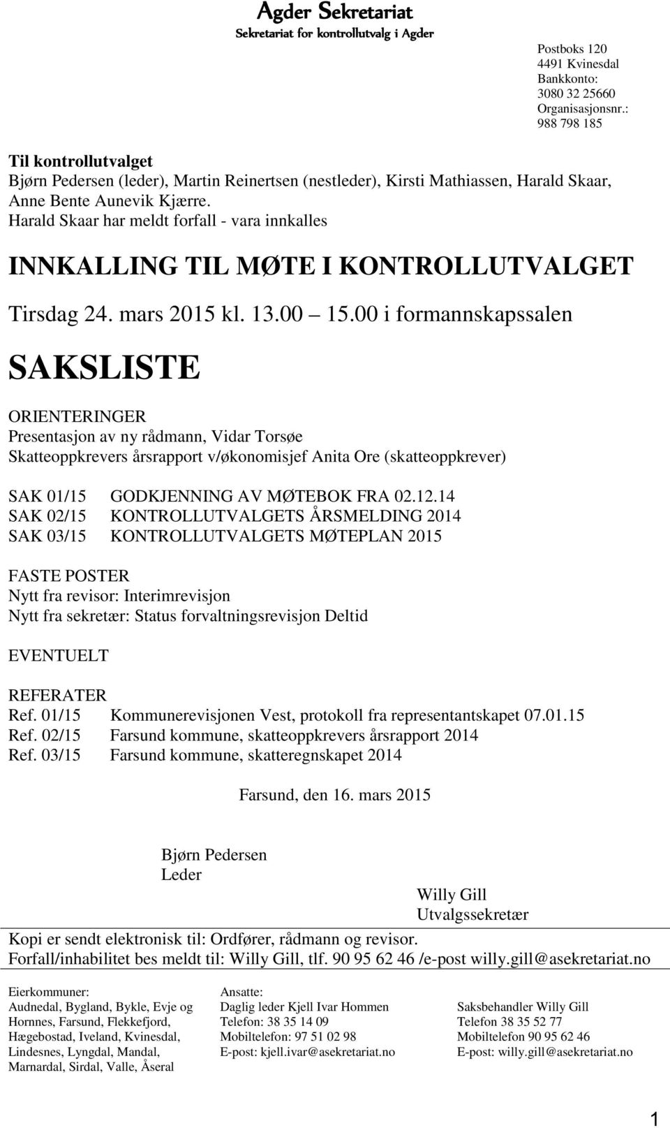 Harald Skaar har meldt forfall - vara innkalles INNKALLING TIL MØTE I KONTROLLUTVALGET Tirsdag 24. mars 2015 kl. 13.00 15.